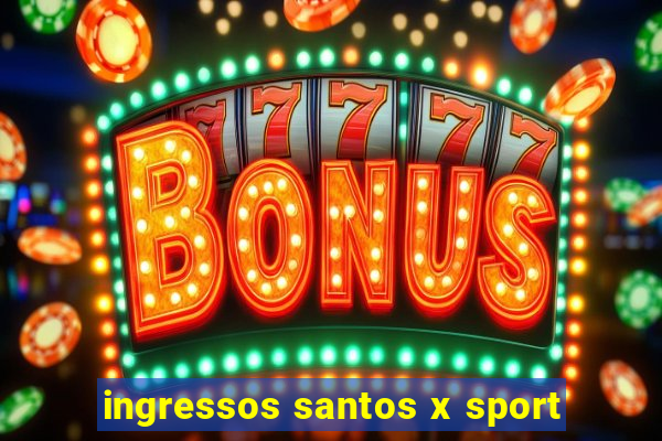 ingressos santos x sport